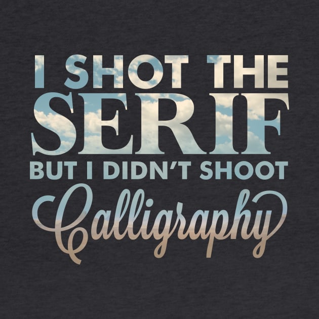 I shot the serif by sparkmark